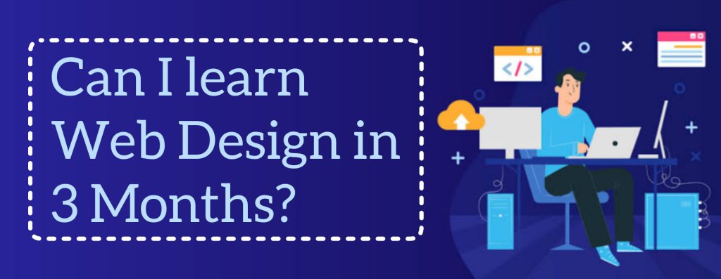 Is it possible to learn web design in three months