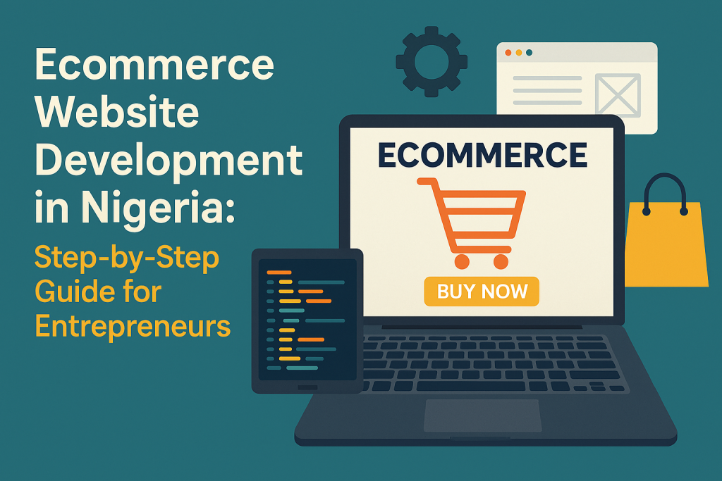 Ecommerce Website Development in Nigeria: Step-by-Step Guide for Entrepreneurs