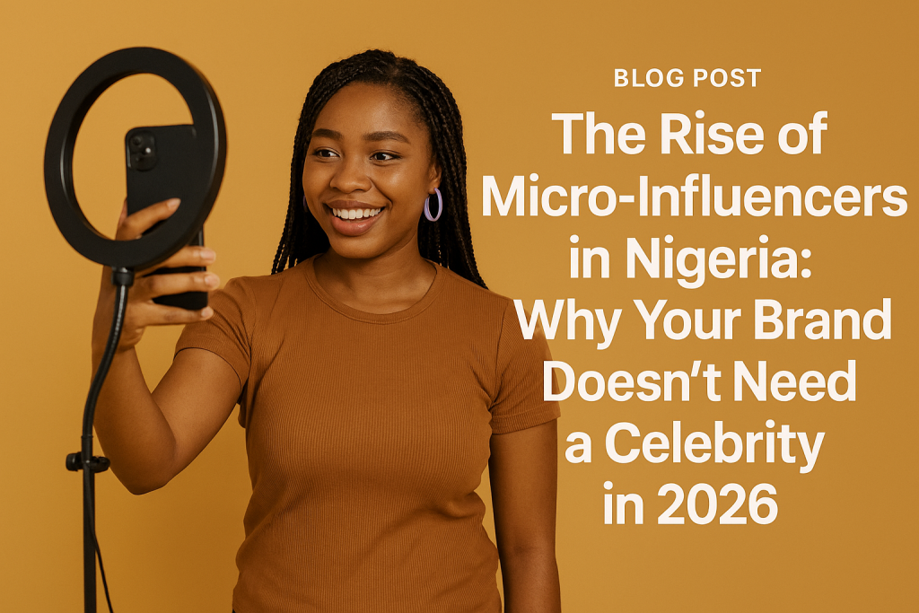 The Rise of Micro-Influencers in Nigeria Why Your Brand Doesn't Need a Celebrity in 2026