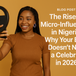 The Rise of Micro-Influencers in Nigeria: Why Your Brand Doesn't Need a Celebrity in 2026 The Rise of Micro-Influencers in Nigeria Why Your Brand Doesn't Need a Celebrity in 2026